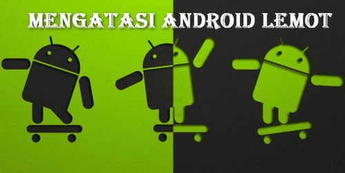 Cara Mengatasi Hp Android Lemot Menggunakan Aplikasi